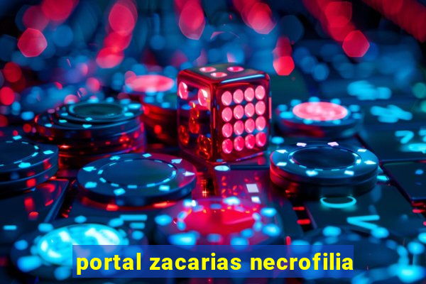 portal zacarias necrofilia